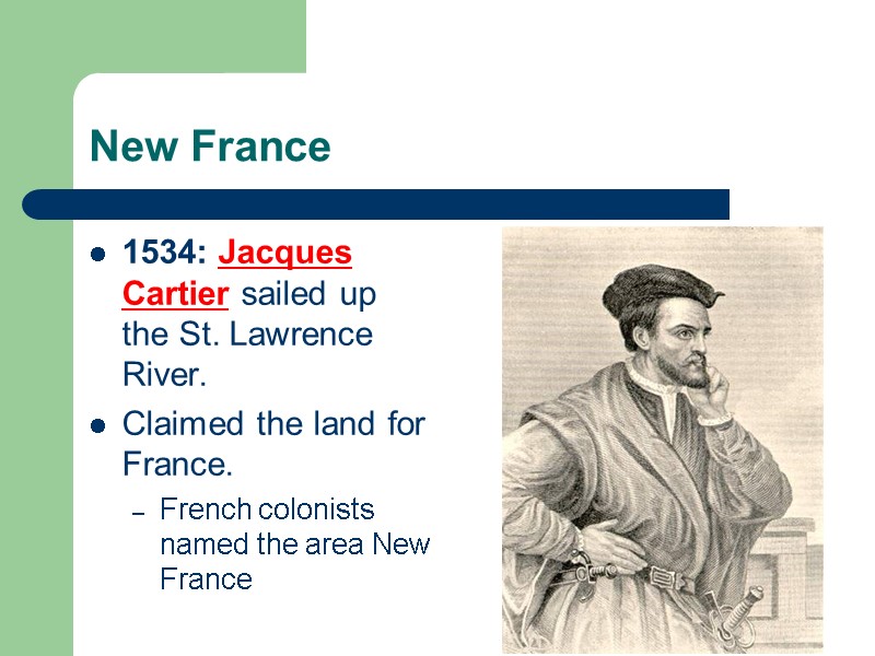 New France 1534: Jacques Cartier sailed up the St. Lawrence River. Claimed the land